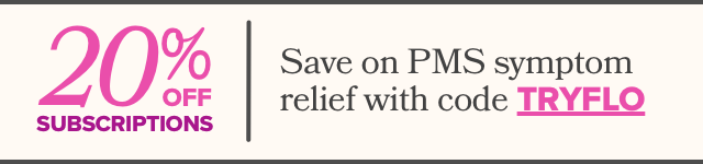 Save on PMS symptom relief with code TRYFLO - 20% OFF subscriptions